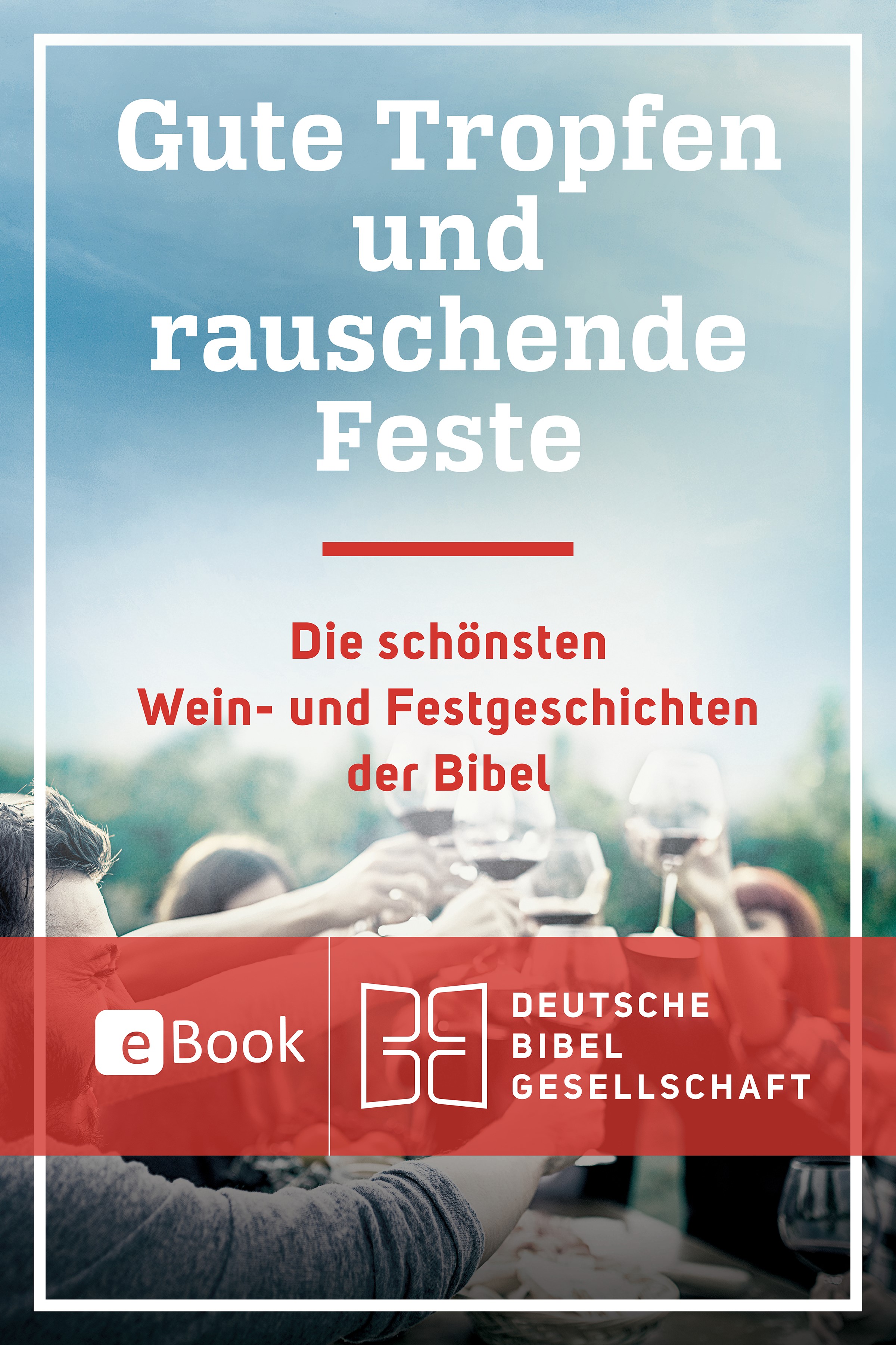 Gute Tropfen und rauschende Feste. eBook