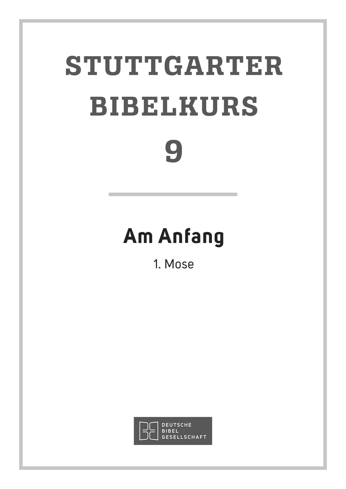 (Stuttgarter Bibelkurs Heft 9 AT: Am Anfang. eBook im PDF-Format (Stuttgarter Bibelkurs Heft 9 AT: Am Anfang. eBook im PDF-Format