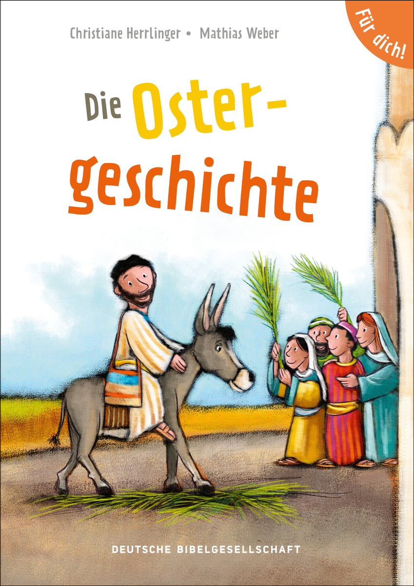 Die Ostergeschichte. Für dich! Die Ostergeschichte. Für dich!