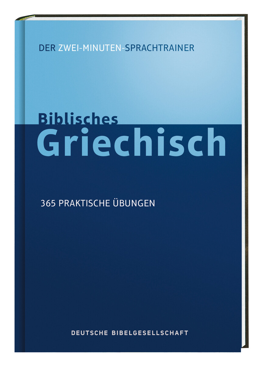 Biblisches Griechisch. Der 2-Minuten- Sprachtrainer Biblisches Griechisch. Der 2-Minuten- Sprachtrainer