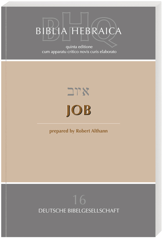 Biblia Hebraica Quinta (BHQ). Band 16: Job Biblia Hebraica Quinta (BHQ). Band 16: Job