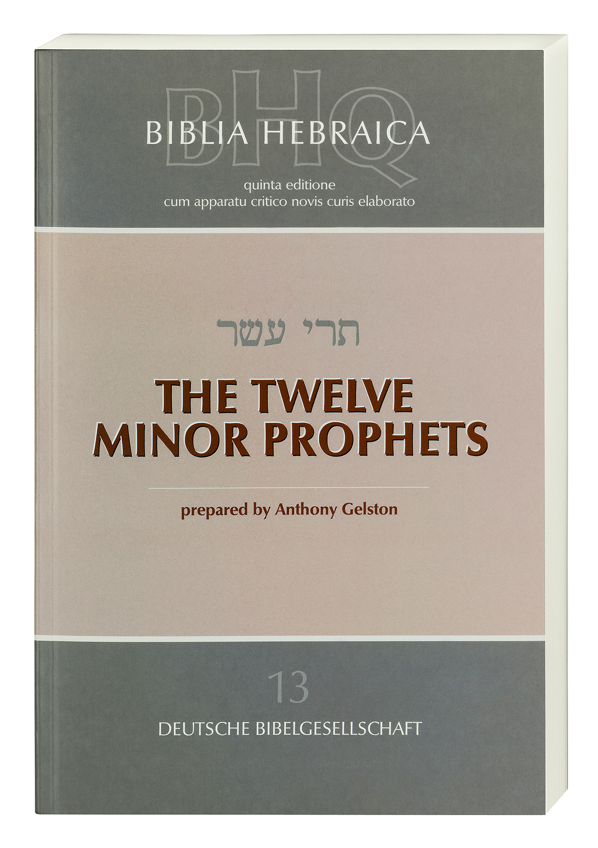 Biblia Hebraica Quinta (BHQ). Band 13: Twelve Minor Prophets Biblia Hebraica Quinta (BHQ). Band 13: Twelve Minor Prophets