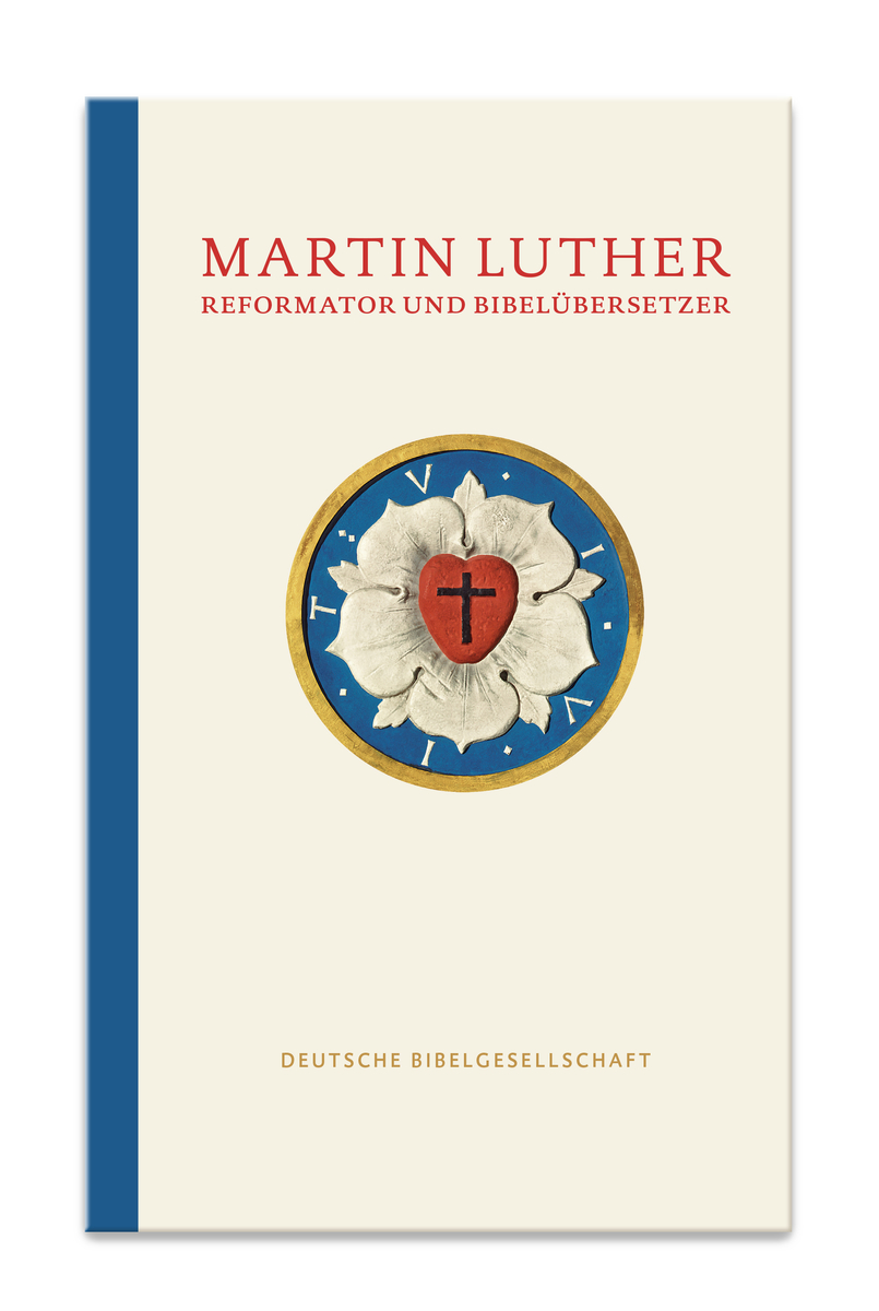 Martin Luther. Reformator und Bibelübersetzer